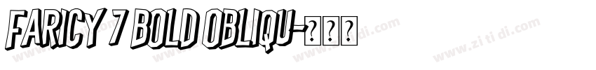 Faricy 7 Bold Obliqu字体转换 Faricy 7 Bold Obliqu字体转换